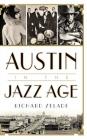 Austin in the Jazz Age By Richard Zelade Cover Image