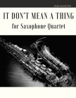 It Don't Mean a Thing for Saxophone Quartet By Giordano Muolo, Duke Ellington Cover Image