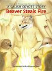 Beaver Steals Fire: A Salish Coyote Story By Confederated Salish and Kootenai Tribes Cover Image