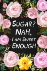 Sugar? Nah, I Am Sweet Enough By Paperland Cover Image