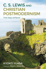 C.S. Lewis and Christian Postmodernism By Kyoko Yuasa, Bruce L. Edwards (Foreword by) Cover Image
