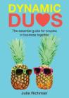 Dynamic Duos: the essential guide for couples in business together By Richman Julie Cover Image