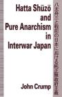 Hatta Shuzo and Pure Anarchism in Interwar Japan By John Crump, John P. McKay Cover Image