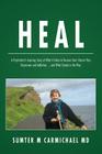 Heal: A Psychiatrist's Inspiring Story of What it Takes to Recover from Chronic Pain, Depression, and Addiction...and What S By Sumter M. Carmichael MD Cover Image