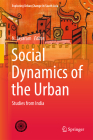 Social Dynamics of the Urban: Studies from India (Exploring Urban Change in South Asia) By N. Jayaram (Editor) Cover Image