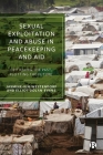 Sexual Exploitation and Abuse in Peacekeeping and Aid: Critiquing the Past, Plotting the Future By Ai Kihara-Hunt (Contribution by), Henri Myrttinen (Contribution by), Asmita Naik (Contribution by) Cover Image