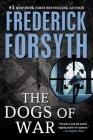 Dogs of War: A Spy Thriller By Frederick Forsyth Cover Image