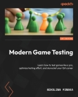 Modern Game Testing: Learn how to test games like a pro, optimize testing effort, and skyrocket your QA career By Nikolina Finska Cover Image