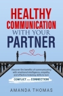 Healthy Communication with Your Partner: Discover the Benefits of Communicating With Emotional Intelligence, Empathy, and Effective Listening Skills t By Amanda Thomas Cover Image