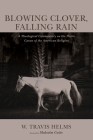 Blowing Clover, Falling Rain: A Theological Commentary on the Poetic Canon of the American Religion By W. Travis Helms, Malcolm Guite (Foreword by) Cover Image