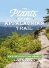 The Plants of the Appalachian Trail: A Hiker’s Guide to 398 Species Cover Image