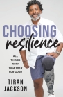 Choosing Resilience: All Things Work Together For Good Cover Image