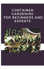 Container Gardening For Beginners And Experts Cover Image