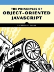 The Principles of Object-Oriented JavaScript By Nicholas C. Zakas Cover Image