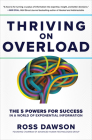 Thriving on Overload: The 5 Powers for Success in a World of Exponential Information By Ross Dawson Cover Image