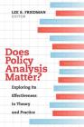 Does Policy Analysis Matter?: Exploring Its Effectiveness in Theory and Practice (Wildavsky Forum Series #10) By Lee S. Friedman (Editor) Cover Image