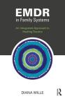 Emdr in Family Systems: An Integrated Approach to Healing Trauma By Diana Mille Cover Image