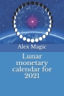 Lunar monetary calendar for 2021 By Alex Magic Cover Image