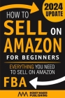 How to Sell on Amazon for Beginners: Everything You Need to Sell on Amazon FBA By Money Maker Publishing Cover Image