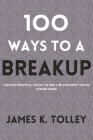 100 Ways to a Breakup: Ultimate practical Tactics to end a relationship you no longer desire. Cover Image