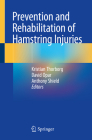 Prevention and Rehabilitation of Hamstring Injuries By Kristian Thorborg (Editor), David Opar (Editor), Anthony Shield (Editor) Cover Image