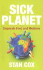 Sick Planet: Corporate Food and Medicine By Stan Cox Cover Image