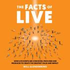 The Facts of Live: How Live Events Are Conceived, Procured and Produced to Create the Greatest Value and Impact By Will Glendinning Cover Image