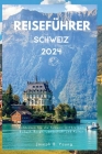 Reiseführer Schweiz 2024: Entdecken Sie die Schweiz mit kleinem Budget: Berge, Landschaft und Kultur Cover Image