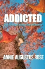 Addicted: Our Strength Under the Influence By Annie Augustus Rose, Cindy Casey (Editor) Cover Image