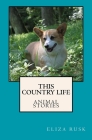 This Country Life: Animal Stories By Eliza Rusk Cover Image