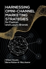 Harnessing Omni-Channel Marketing Strategies for Fashion and Luxury Brands By Wilson Ozuem (Editor), Elena Patten (Editor), Yllka Azemi (Editor) Cover Image
