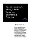 An Introduction to Alkali/Silicate Aggregate Reactions in Concrete By J. Paul Guyer Cover Image