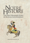 Notre Histoire: The First Hundred Years of Haitian Independence By Ghislain Gouraige Cover Image