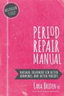 Period Repair Manual: Natural Treatment for Better Hormones and Better Periods Cover Image