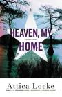 Heaven, My Home (A Highway 59 Novel #2) By Attica Locke Cover Image