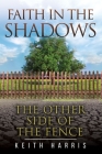 Faith in the Shadows: The Other Side of the Fence By Keith R. Harris, Gerard V. Maille (Illustrator), Loughlin Patrick Shannon Cover Image