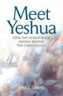 Meet Yeshua: Find the Human Jesus Hiding Behind the Christology By John I. Shonle Cover Image