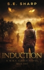 Induction: Her world just got a whole lot scarier. By S. E. Sharp Cover Image