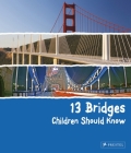 13 Bridges Children Should Know (13 Children Should Know) By Brad Finger Cover Image