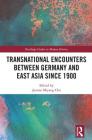 Transnational Encounters between Germany and East Asia since 1900 (Routledge Studies in Modern History) By Joanne Miyang Cho (Editor) Cover Image