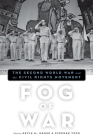Fog of War: The Second World War and the Civil Rights Movement By Kevin M. Kruse (Editor), Stephen Tuck (Editor) Cover Image