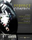 Perfect Control: A Driver's Step-by-Step Guide to Advanced Car Control Through the Physics of Racing (Science of Speed #2) Cover Image