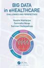 Big Data in Ehealthcare: Challenges and Perspectives By Nandini Mukherjee, Sarmistha Neogy, Samiran Chattopadhyay Cover Image