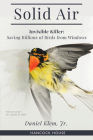 Solid Air: Invisible Killer: Saving Billions of Birds from Windows By Daniel Klem Cover Image