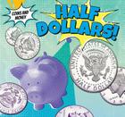Half-Dollars! (Coins and Money) By Joseph Stanley Cover Image