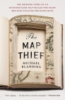 The Map Thief: The Gripping Story of an Esteemed Rare-Map Dealer Who Made Millions Stealing Priceless Maps By Michael Blanding Cover Image