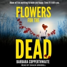Flowers for the Dead Lib/E By Shaun Grindell (Read by), Barbara Copperthwaite Cover Image