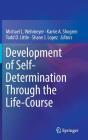 Development of Self-Determination Through the Life-Course By Michael L. Wehmeyer (Editor), Karrie A. Shogren (Editor), Todd D. Little (Editor) Cover Image
