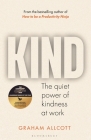 KIND: The quiet power of kindness at work By Graham Allcott Cover Image
