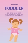 Toddler Behavior: Learn Positive and Kind Ways to Discipline In and Out of The Home and Help Your Child Grow Up Happy and Calm Cover Image